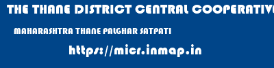 THE THANE DISTRICT CENTRAL COOPERATIVE BANK LIMITED  MAHARASHTRA THANE PALGHAR SATPATI  micr code